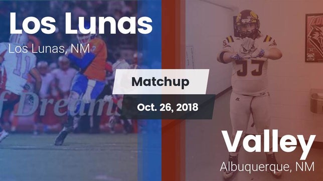 Watch this highlight video of the Los Lunas (NM) football team in its game Matchup: Los Lunas vs. Valley  2018 on Oct 26, 2018