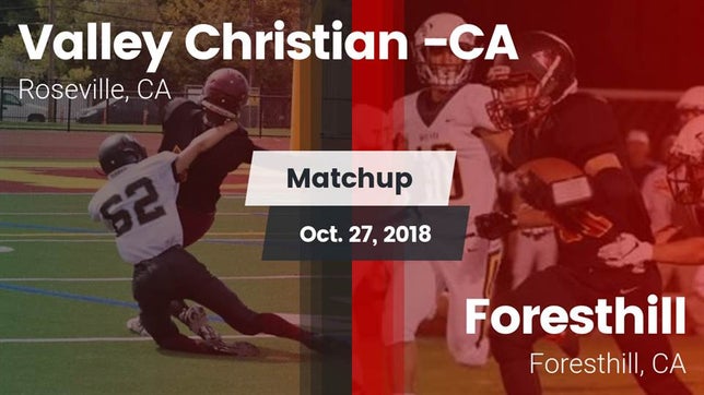 Watch this highlight video of the Valley Christian (Roseville, CA) football team in its game Matchup: Valley Christian vs. Foresthill  2018 on Oct 27, 2018