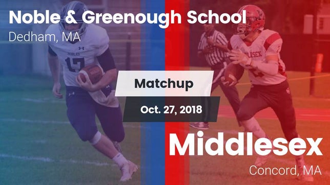 Watch this highlight video of the Noble & Greenough (Dedham, MA) football team in its game Matchup: Noble & Greenough vs. Middlesex  2018 on Oct 27, 2018