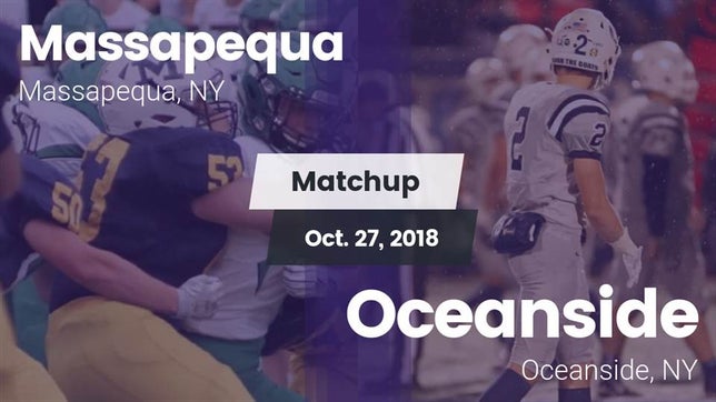 Watch this highlight video of the Massapequa (NY) football team in its game Matchup: Massapequa vs. Oceanside  2018 on Oct 27, 2018