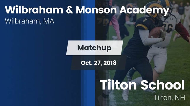 Watch this highlight video of the Wilbraham & Monson Academy (Wilbraham, MA) football team in its game Matchup: Wilbraham & Monson vs. Tilton School 2018 on Oct 27, 2018