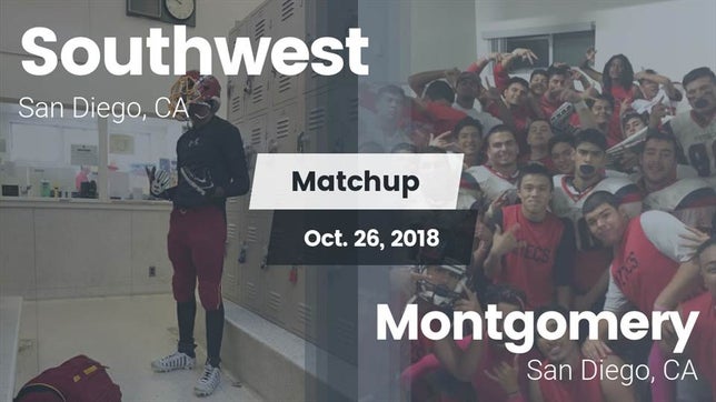 Watch this highlight video of the Southwest SD (San Diego, CA) football team in its game Matchup: Southwest High Schoo vs. Montgomery  2018 on Oct 26, 2018