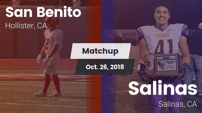 Watch this highlight video of the San Benito (Hollister, CA) football team in its game Matchup: San Benito High vs. Salinas  2018 on Oct 26, 2018