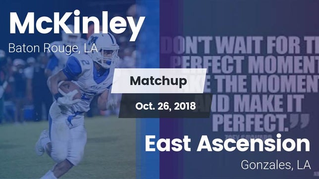 Watch this highlight video of the McKinley (Baton Rouge, LA) football team in its game Matchup: McKinley  vs. East Ascension  2018 on Oct 26, 2018