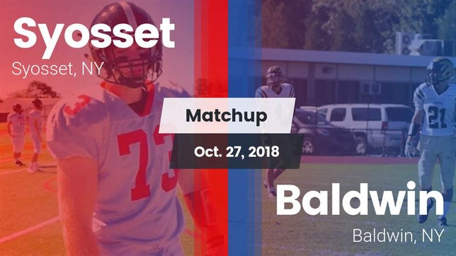 Watch this highlight video of the Syosset (NY) football team in its game Matchup: Syosset  vs. Baldwin  2018 on Oct 27, 2018