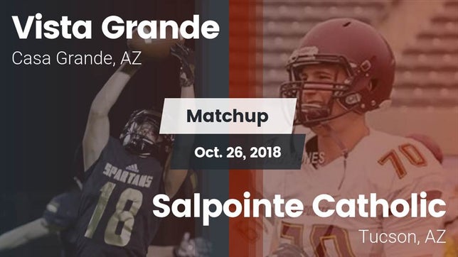 Watch this highlight video of the Vista Grande (Casa Grande, AZ) football team in its game Matchup: Vista Grande vs. Salpointe Catholic  2018 on Oct 26, 2018