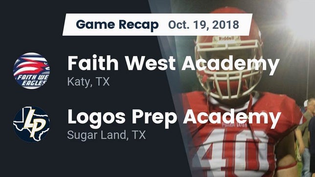 Watch this highlight video of the Faith West Academy (Katy, TX) football team in its game Recap: Faith West Academy  vs. Logos Prep Academy  2018 on Oct 19, 2018