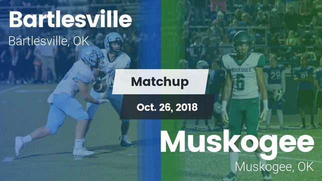 Watch this highlight video of the Bartlesville (OK) football team in its game Matchup: Bartlesville High vs. Muskogee  2018 on Oct 26, 2018