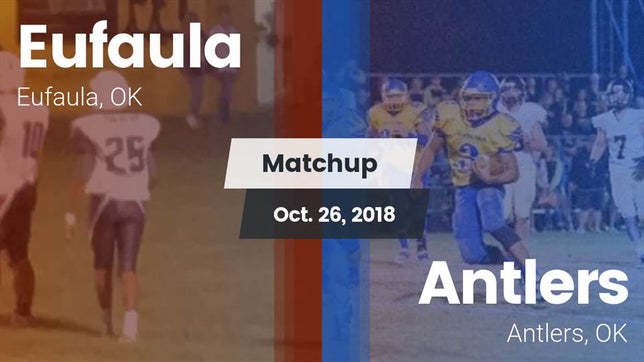 Watch this highlight video of the Eufaula (OK) football team in its game Matchup: Eufaula  vs. Antlers  2018 on Oct 26, 2018