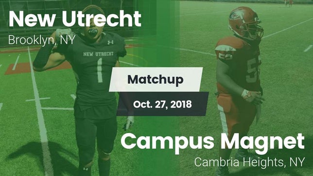 Watch this highlight video of the New Utrecht (Brooklyn, NY) football team in its game Matchup: New Utrecht vs. Campus Magnet  2018 on Oct 27, 2018