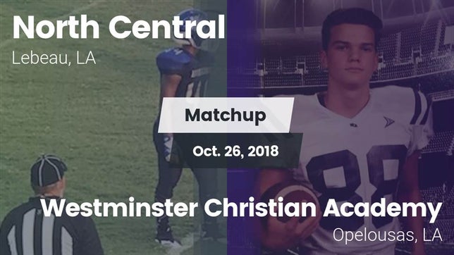 Watch this highlight video of the North Central (Lebeau, LA) football team in its game Matchup: North Central High S vs. Westminster Christian Academy  2018 on Oct 26, 2018