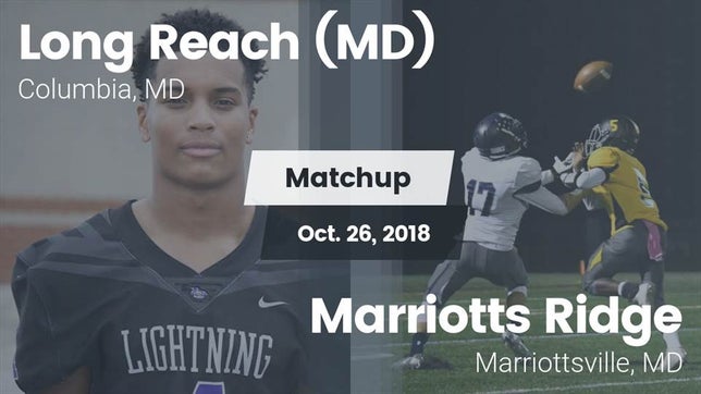 Watch this highlight video of the Long Reach (Columbia, MD) football team in its game Matchup: Long Reach High vs. Marriotts Ridge  2018 on Oct 26, 2018