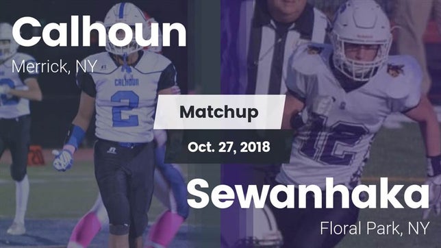 Watch this highlight video of the Calhoun (Merrick, NY) football team in its game Matchup: Calhoun  vs. Sewanhaka  2018 on Oct 27, 2018