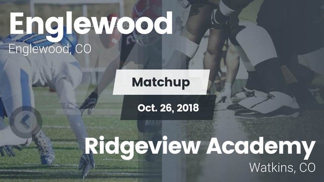 Watch this highlight video of the Englewood (CO) football team in its game Matchup: Englewood High vs. Ridgeview Academy  2018 on Oct 26, 2018