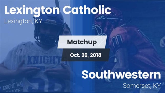 Watch this highlight video of the Lexington Catholic (Lexington, KY) football team in its game Matchup: Lexington Catholic vs. Southwestern  2018 on Oct 26, 2018