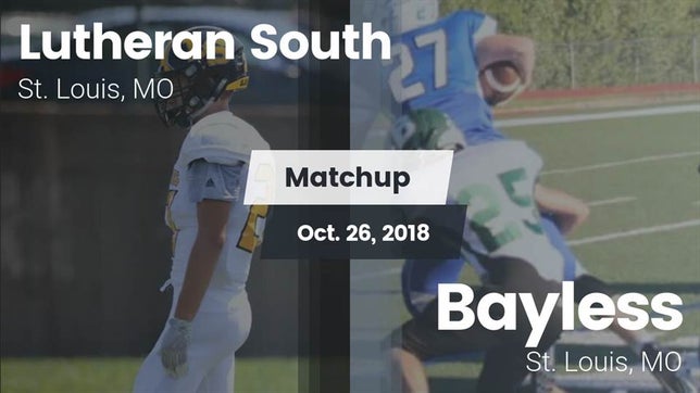 Watch this highlight video of the Lutheran South (St. Louis, MO) football team in its game Matchup: Lutheran South High vs. Bayless  2018 on Oct 26, 2018