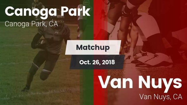 Watch this highlight video of the Canoga Park (CA) football team in its game Matchup: Canoga Park High vs. Van Nuys  2018 on Oct 26, 2018