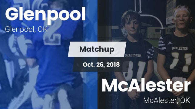 Watch this highlight video of the Glenpool (OK) football team in its game Matchup: Glenpool vs. McAlester  2018 on Oct 26, 2018