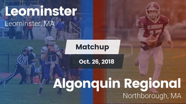 Watch this highlight video of the Leominster (MA) football team in its game Matchup: Leominster High vs. Algonquin Regional  2018 on Oct 26, 2018