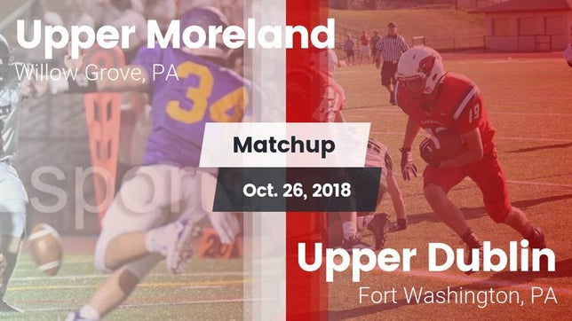Watch this highlight video of the Upper Moreland (Willow Grove, PA) football team in its game Matchup: Upper Moreland vs. Upper Dublin  2018 on Oct 26, 2018
