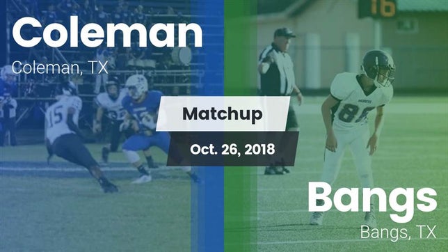 Watch this highlight video of the Coleman (TX) football team in its game Matchup: Coleman  vs. Bangs  2018 on Oct 26, 2018