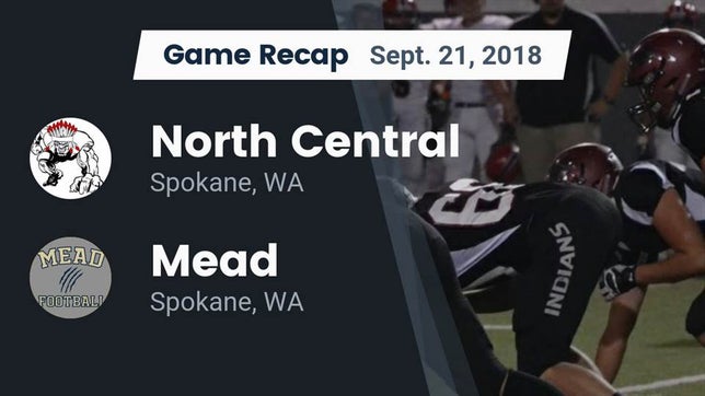 Watch this highlight video of the North Central (Spokane, WA) football team in its game Recap: North Central  vs. Mead  2018 on Sep 21, 2018