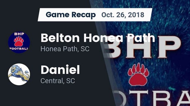 Watch this highlight video of the Belton-Honea Path (Honea Path, SC) football team in its game Recap: Belton Honea Path  vs. Daniel  2018 on Oct 26, 2018
