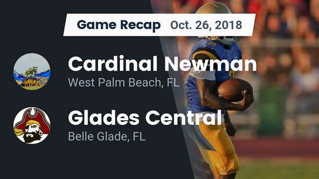 Watch this highlight video of the Cardinal Newman (West Palm Beach, FL) football team in its game Recap: Cardinal Newman   vs. Glades Central  2018 on Oct 26, 2018