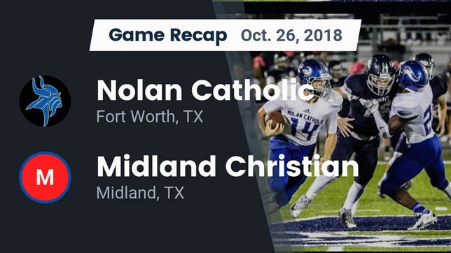 Watch this highlight video of the Nolan Catholic (Fort Worth, TX) football team in its game Recap: Nolan Catholic  vs. Midland Christian  2018 on Oct 26, 2018