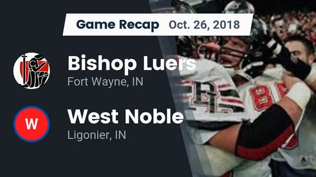 Watch this highlight video of the Fort Wayne Bishop Luers (Fort Wayne, IN) football team in its game Recap: Bishop Luers  vs. West Noble  2018 on Oct 26, 2018