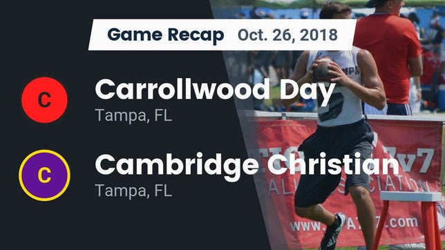 Watch this highlight video of the Carrollwood Day (Tampa, FL) football team in its game Recap: Carrollwood Day  vs. Cambridge Christian  2018 on Oct 26, 2018