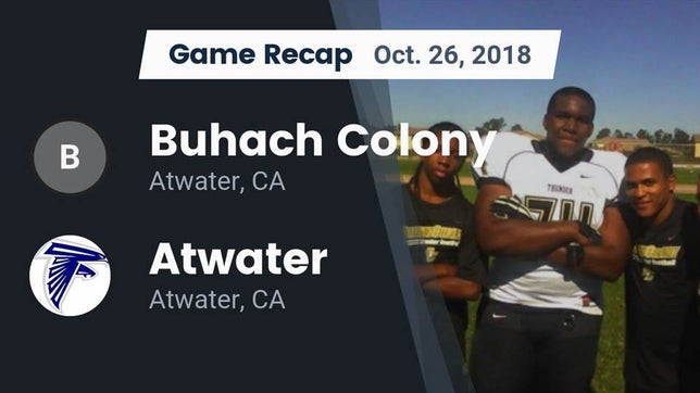 Watch this highlight video of the Buhach Colony (Atwater, CA) football team in its game Recap: Buhach Colony  vs. Atwater  2018 on Oct 26, 2018