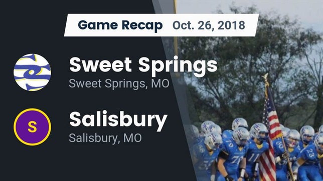 Watch this highlight video of the Sweet Springs/Malta Bend (Sweet Springs, MO) football team in its game Recap: Sweet Springs  vs. Salisbury  2018 on Oct 26, 2018
