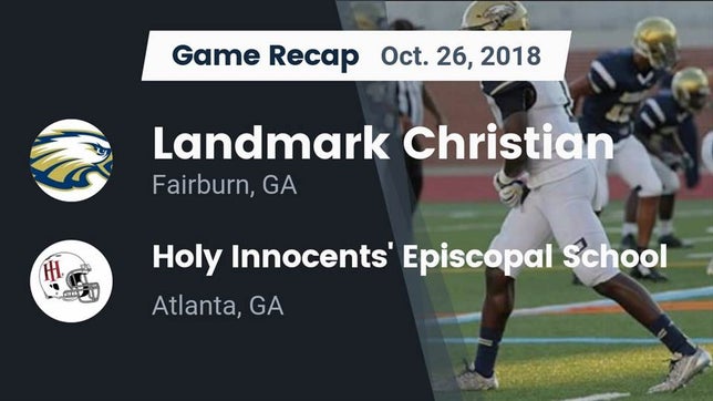 Watch this highlight video of the Landmark Christian (Fairburn, GA) football team in its game Recap: Landmark Christian  vs. Holy Innocents' Episcopal School 2018 on Oct 26, 2018