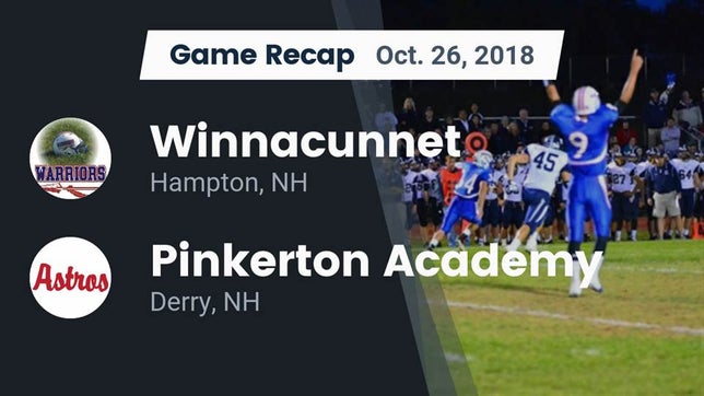 Watch this highlight video of the Winnacunnet (Hampton, NH) football team in its game Recap: Winnacunnet  vs. Pinkerton Academy 2018 on Oct 26, 2018