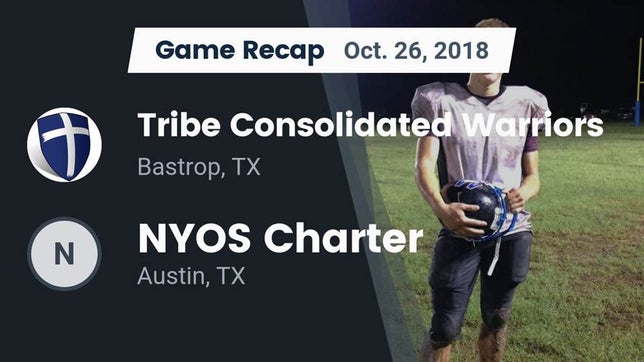 Watch this highlight video of the Tribe Warriors (Bastrop, TX) football team in its game Recap: Tribe Consolidated Warriors vs. NYOS Charter  2018 on Oct 26, 2018
