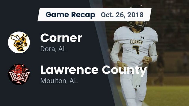 Watch this highlight video of the Corner (Warrior, AL) football team in its game Recap: Corner  vs. Lawrence County  2018 on Oct 26, 2018
