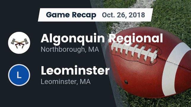 Watch this highlight video of the Algonquin Regional (Northborough, MA) football team in its game Recap: Algonquin Regional  vs. Leominster  2018 on Oct 26, 2018