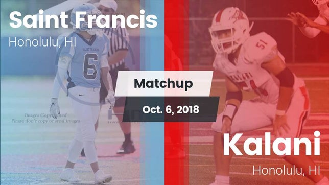 Watch this highlight video of the St. Francis (Honolulu, HI) football team in its game Matchup: Saint Francis  vs. Kalani  2018 on Oct 5, 2018