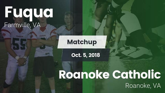 Watch this highlight video of the Fuqua (Farmville, VA) football team in its game Matchup: Fuqua vs. Roanoke Catholic  2018 on Oct 5, 2018
