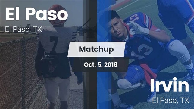 Watch this highlight video of the El Paso (TX) football team in its game Matchup: El Paso  vs. Irvin  2018 on Oct 5, 2018
