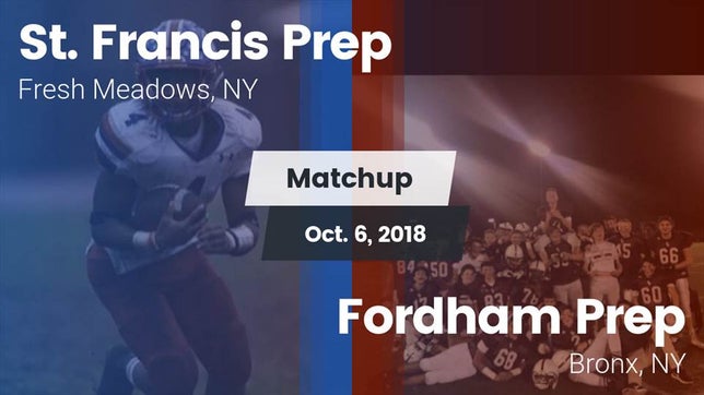 Watch this highlight video of the St. Francis Prep (Fresh Meadows, NY) football team in its game Matchup: St. Francis Prep vs. Fordham Prep  2018 on Oct 6, 2018