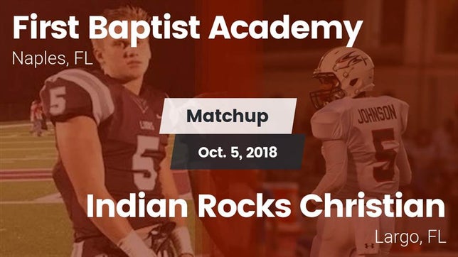 Watch this highlight video of the First Baptist Academy (Naples, FL) football team in its game Matchup: First Baptist Academ vs. Indian Rocks Christian  2018 on Oct 5, 2018
