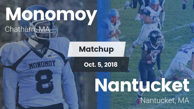 Watch this highlight video of the Monomoy (Harwich, MA) football team in its game Matchup: Monomoy  vs. Nantucket  2018 on Oct 6, 2018