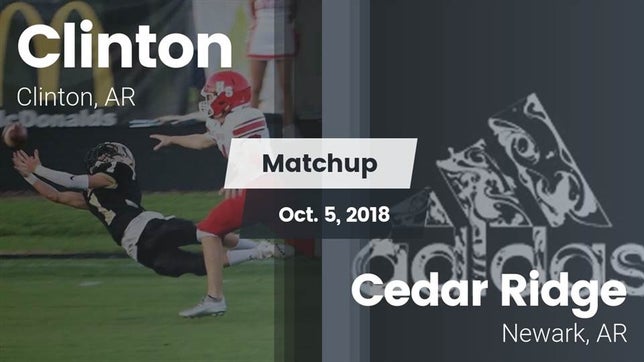 Watch this highlight video of the Clinton (AR) football team in its game Matchup: Clinton vs. Cedar Ridge  2018 on Oct 5, 2018
