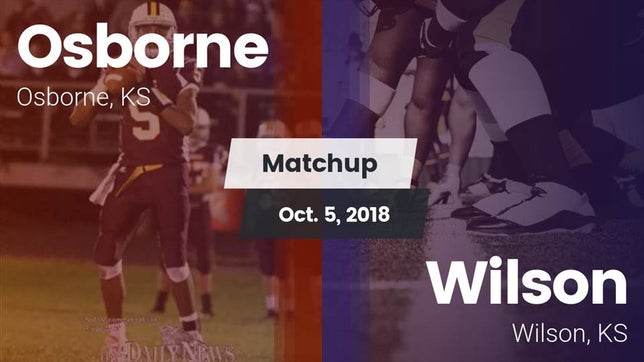 Watch this highlight video of the Osborne (KS) football team in its game Matchup: Osborne  vs. Wilson  2018 on Oct 5, 2018