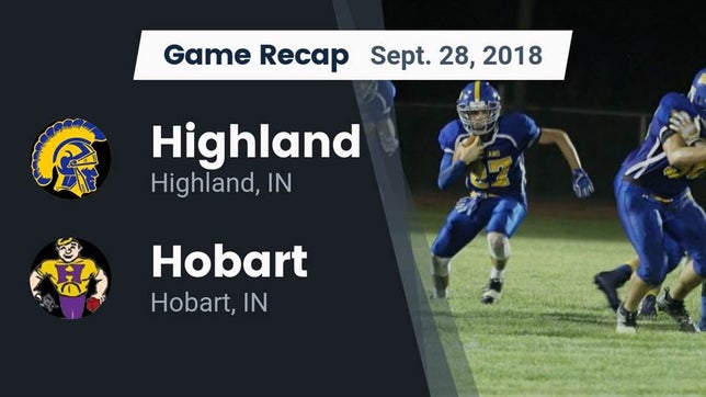 Watch this highlight video of the Highland (IN) football team in its game Recap: Highland  vs. Hobart  2018 on Sep 28, 2018