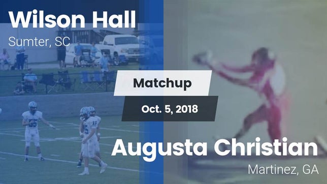 Watch this highlight video of the Wilson Hall (Sumter, SC) football team in its game Matchup: Wilson Hall vs. Augusta Christian  2018 on Oct 5, 2018