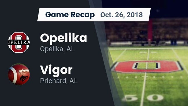 Watch this highlight video of the Opelika (AL) football team in its game Recap: Opelika  vs. Vigor  2018 on Oct 26, 2018