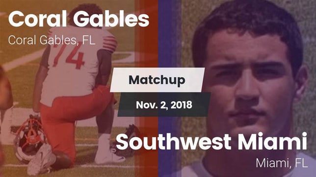 Watch this highlight video of the Coral Gables (FL) football team in its game Matchup: Coral Gables vs. Southwest Miami  2018 on Nov 2, 2018